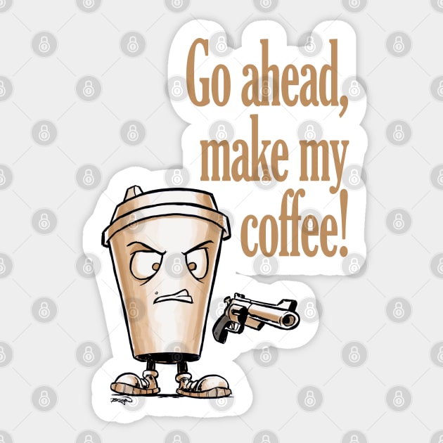 Go ahead, make my coffee Sticker by craigbruyn